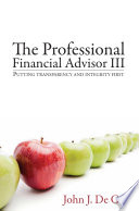 The professional financial advisor III : putting transparency and integrity first /