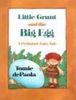 Little Grunt and the big egg : a prehistoric fairytale /