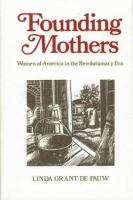 Founding mothers : women in America in the Revolutionary era /