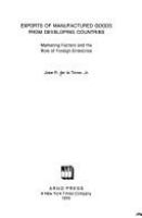 Exports of manufactured goods from developing countries : marketing factors and the role of foreign enterprise /