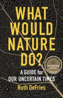 What would nature do? a guide for our uncertain times