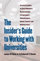 The insider's guide to working with universities : practical insights for board members, businesspeople, entrepreneurs, philanthropists, alumni, parents, and administrators /
