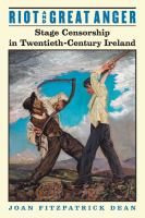Riot and great anger : stage censorship in twentieth-century Ireland /