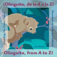 ¡Olinguito, de la A a la Z! : descubriendo el bosque nublado = Olinguito, from A to Z! : unveiling the cloud forest /