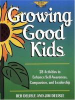 Growing good kids : 28 activities to enhance self-awareness, compassion, and leadership /