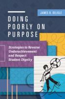 Doing poorly on purpose : strategies to reverse underachievement and respect student dignity /