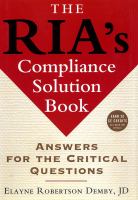 The RIA's compliance solution book : answers for the critical questions /