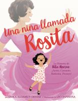 Una niña llamada Rosita : la historia de Rita Moreno: ¡actriz, cantante, bailarina, pionera! /