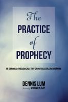 The practice of prophecy : an empirical-theological study of pentecostals in Singapore /