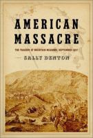 American massacre : the tragedy at Mountain Meadows, September 11, 1857 /