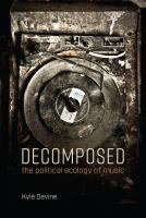 Decomposed : the political ecology of music /