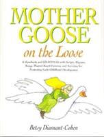 Mother Goose on the loose : a handbook and CD-ROM kit with scripts, rhymes, songs, flannel-board patterns, and activities for promoting early childhood development /