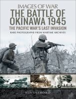 The Battle of Okinawa 1945 : the Pacific War's last invasion : rate photographs from wartime archives /