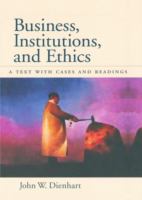 Business, institutions, and ethics : a text with cases and readings /