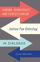 Cinema, democracy and perfectionism : Joshua Foa Dienstag in dialogue /