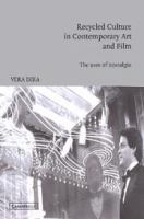 Recycled culture in contemporary art and film : the uses of nostalgia /