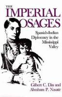 The imperial Osages : Spanish-Indian diplomacy in the Mississippi Valley /