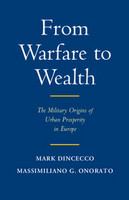 From warfare to wealth : the military origins of urban prosperity in Europe /