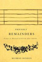 Friendly remainders : essays in music criticism after Adorno /