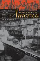 Hungering for America : Italian, Irish, and Jewish foodways in the age of migration /