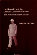 Liu Shao-chʻi and the Chinese cultural revolution : the politics of mass criticism /