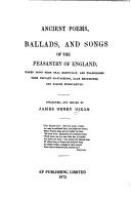 Ancient poems, ballads, and songs of the peasantry of England, taken down from oral recitation, and transcribed from private manuscripts, rare broadsides and scarce publications,