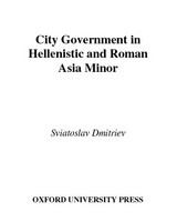 City government in Hellenistic and Roman Asia minor /
