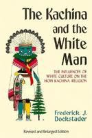 The Kachina and the White man : the influences of White culture on the Hopi Kachina cult /