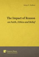 The Impact Of Reason On Faith, Ethics And Belief.