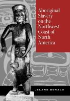 Aboriginal slavery on the Northwest Coast of North America /