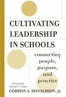 Cultivating leadership in schools connecting people, purpose, and practice /