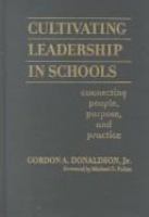 Cultivating leadership in schools : connecting people, purpose, and practice /
