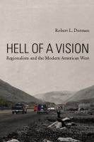 Hell of a vision : regionalism and the modern American West /