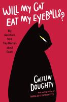 Will my cat eat my eyeballs? : big questions from tiny mortals about death /