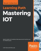 Mastering IOT : build modern IoT solutions that secure and monitor your IoT infrastructure /