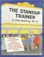 The standup trainer : techniques from the theater and the comedy club to help your students laugh, stay awake, and learn something useful /