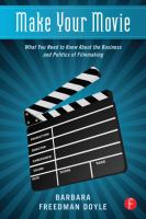 Make your movie : what you need to know about the business and politics of filmmaking /