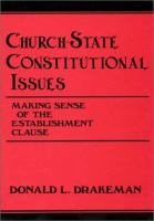 Church-state constitutional issues : making sense of the establishment clause /