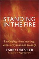 Standing in the fire leading high-heat meetings with calm, clarity, and courage /