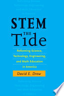 STEM the Tide Reforming Science, Technology, Engineering, and Math Education in America /