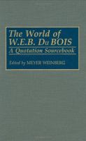 The world of W.E.B. Du Bois : a quotation sourcebook /