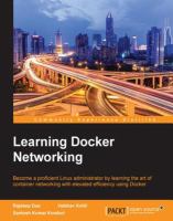 Learning Docker networking : become a proficient Linux administrator by learning the art of container networking with elevated efficiency using Docker /