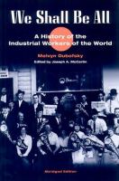 We shall be all : a history of the Industrial Workers of the World /