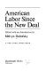 American labor since the New Deal.