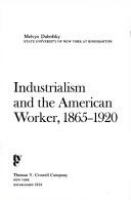 Industrialism and the American worker, 1865-1920.