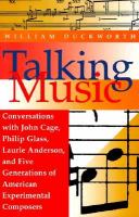 Talking music : conversations with John Cage, Philip Glass, Laurie Anderson, and five generations of American experimental composers /