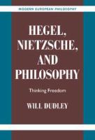 Hegel, Nietzsche, and philosophy : thinking freedom /