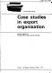 Case studies in export organisation