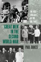 Great men in the Second World War : the rise and fall of the big three /