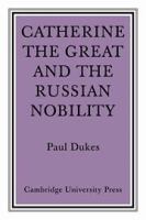 Catherine the Great and the Russian nobilty : a study based on the materials of the legislative commission of 1767 /